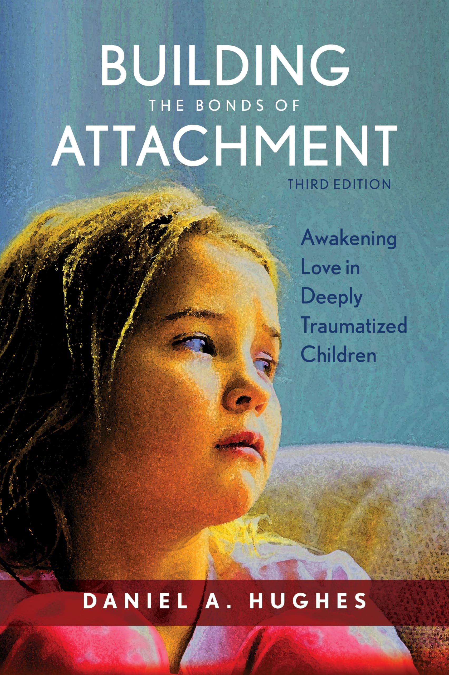 Building the Bonds of Attachment by Daniel A Hughes (2017)