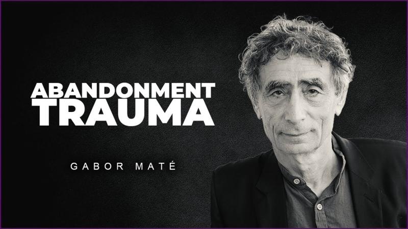 The Trauma of Abandonment by Dr Gabor Mate (2025)