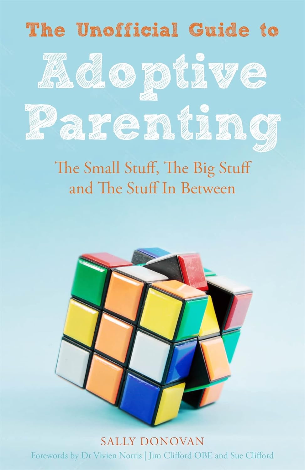 The Unofficial Guide to Adoptive Parenting: The Small Stuff, The Big Stuff and The Stuff In Between (2014) by Sally Donovan